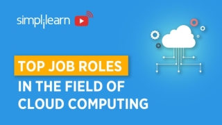 Top Job Roles In The Field Of Cloud Computing | Cloud Computing Job Opportunities | Simplilearn