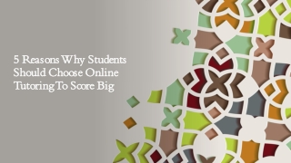 5 Reasons Why Students Should Choose Online Tutoring To Score Big