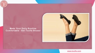 Make Your Daily Routine Comfortable - Get Toufie Shoes!