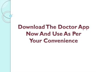 Download The Doctor App Now And Use As Per Your Convenience
