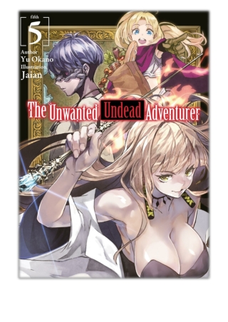 [PDF] Free Download The Unwanted Undead Adventurer: Volume 5 By Yu Okano