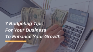 7 Budgeting Tips For Your Business To Enhance Your Growth