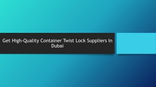 Get High-Quality Container Twist Lock Suppliers In Dubai