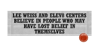 Lee Weiss and Elev8 Centers Believe In People Who May Have Lost Belief in Themselves