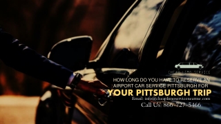 How Long Do You Have to Reserve an Airport Car Service Pittsburgh for Your Pittsburgh Trip