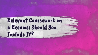 Relevant Coursework on a Resume: Should You Include It?