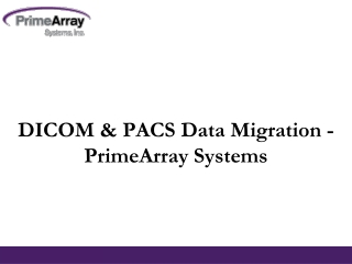 DICOM & PACS Data Migration - PrimeArray Systems