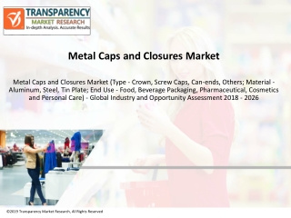 Metal Caps and Closures Market is set to expand at a CAGR of 3.9% during 2018-2026 - TMR