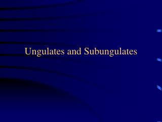 Ungulates and Subungulates