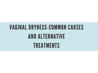 Vaginal dryness-Common Causes and Alternative treatments