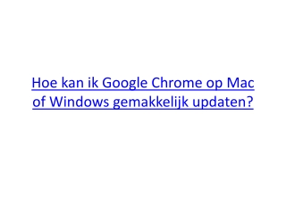 Hoe kan ik Google Chrome op Mac of Windows gemakkelijk updaten?