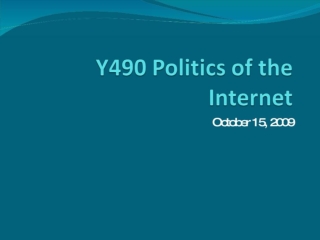 Y 490 Politics of the Internet