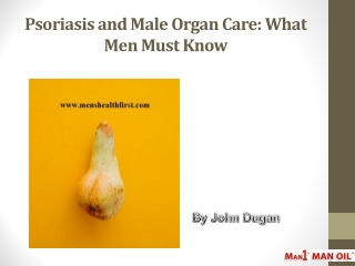 Psoriasis and Male Organ Care: What Men Must Know