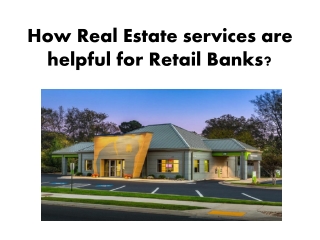 How Real Estate services are helpful for Retail Banks?