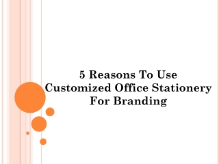 5 Reasons to use Customized Office Stationery for Branding