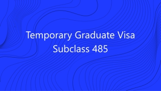 Temporary Graduate Visa Subclass 485