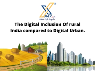 The digital inclusion of rural india compared to digital urban.