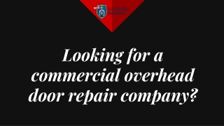 Looking for a commercial overhead door repair company?