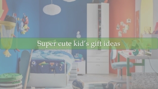 Super cute kid’s gift ideas