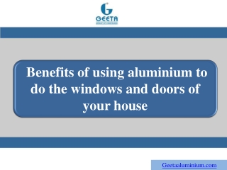 Benefits of using aluminium to do the windows and doors of your house