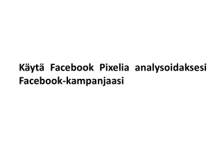 Käytä Facebook Pixelia Analysoidaksesi Facebook-kampanjaasi