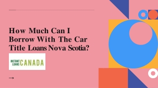 How Much Can I Borrow With The Car Title Loans Nova Scotia?