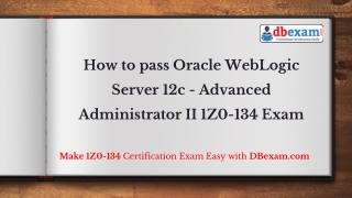 How to pass Oracle WebLogic Server 12c - Advanced Administrator II 1Z0-134 Exam