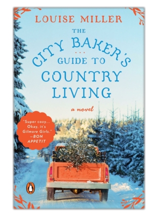 [PDF] Free Download The City Baker's Guide to Country Living By Louise Miller