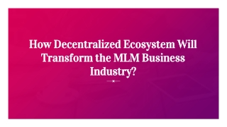 How Decentralized Ecosystem Will Transform the MLM Business Industry?