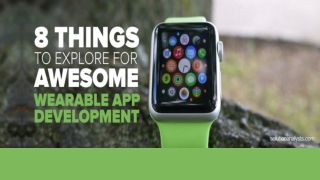8 Things to Explore for Awesome Wearable App Development