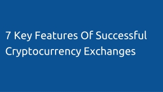 7 Essential Features of a Promising Cryptocurrency Exchange