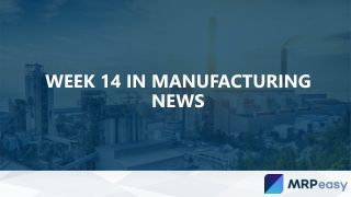 Week 14 in Manufacturing News