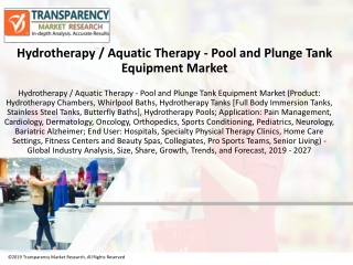 Hydrotherapy / Aquatic Therapy - Pool and Plunge Tank Equipment Market to Reach a Value of ~US$ 490 Mn by 2027