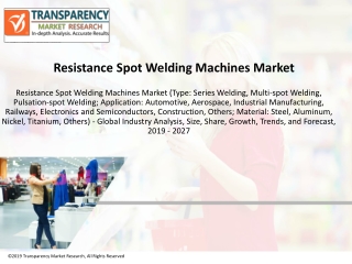 Resistance Spot Welding Machines Market to Reach a Value of ~US$ 400 Mn by 2027