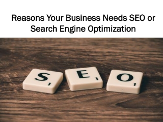 Reasons Your Business Needs SEO or Search Engine Optimization