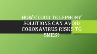 How Cloud Telephony Solutions Can Avoid CoronaVirus Risks to SMEs?