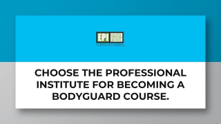 Choose the professional institute for becoming a bodyguard course.