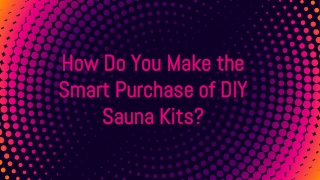 How Do You Make the Smart Purchase of DIY Sauna Kits