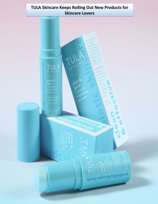 TULA Skincare Keeps Rolling Out New Products for Skincare Lovers