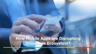 How Mobile Apps are Disrupting Insurance Ecosystem?