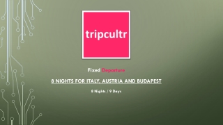 8 NIGHTS FOR ITALY, AUSTRIA AND BUDAPEST