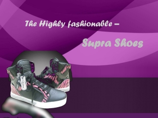 The highly fashionable Supra shoes