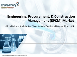 Engineering, Procurement, & Construction Management (EPCM) Market - Global Industry Analysis, Size, Share, Growth, Trend