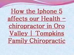 How the Iphone 5 affects our Health - chiropractor in Oro Va