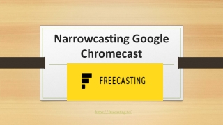 Narrowcasting Google Chromecast
