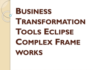 Business Transformation Tools Eclipse Complex Frame work