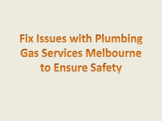 Fix Issues with Plumbing Gas Services Melbourne to Ensure Safety