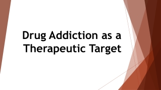 Drug Addiction as a Therapeutic Target