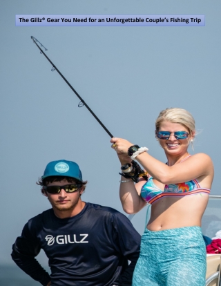 The Gillz® Gear You Need for an Unforgettable Couple’s Fishing Trip