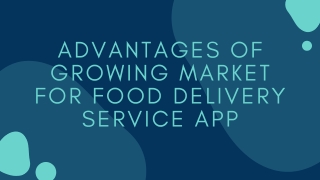 The Advantages of the Growing Market for food delivery service App